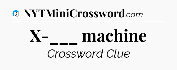 X-___ machine Crossword Clue