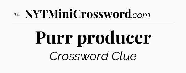 Purr producer - WSJ Crossword