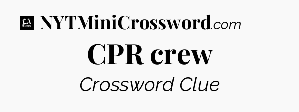 CPR crew - LA Times Crossword