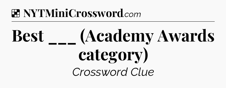 Solution: Best ___ (Academy Awards category) - NYT Crossword