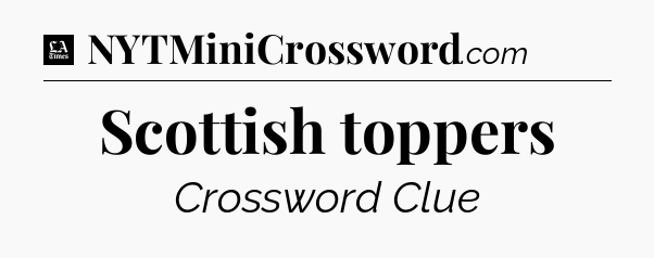 Scottish toppers - LA Times Crossword