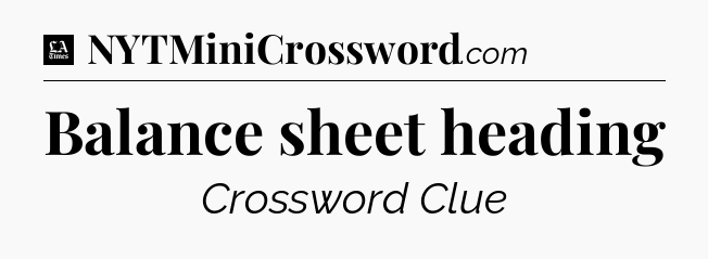 Balance sheet heading - LA Times Crossword
