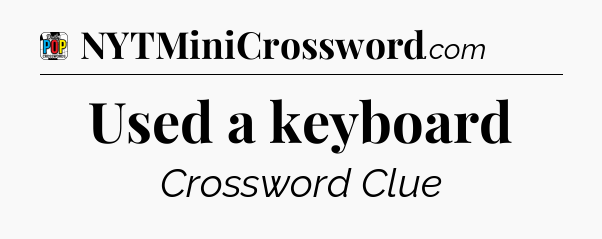 Used a keyboard Crossword Clue