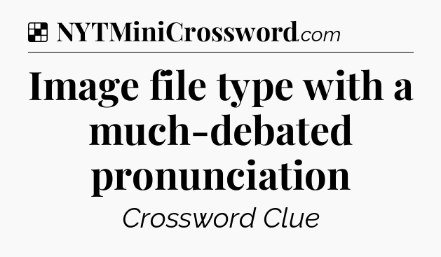 Solution: Image file type with a much-debated pronunciation - NYT Crossword