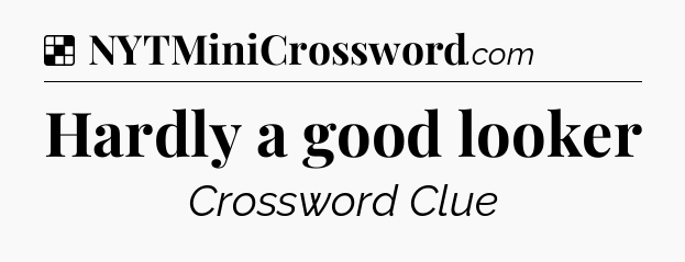 Solution: Hardly a good looker - NYT Crossword