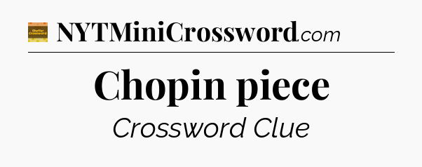 Chopin piece - Eugene Sheffer Crossword