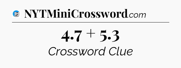 4.7 + 5.3 Crossword Clue