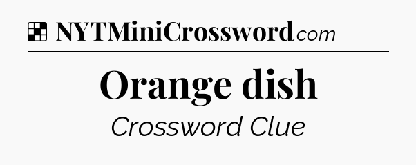 Solution: Orange dish - NYT Crossword