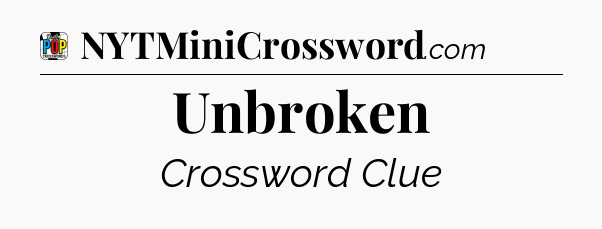 Unbroken Crossword Clue