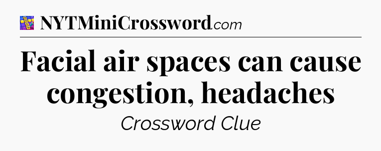 Facial air spaces can cause congestion, headaches Codycross