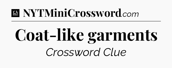Coat-like garments - LA Times Crossword