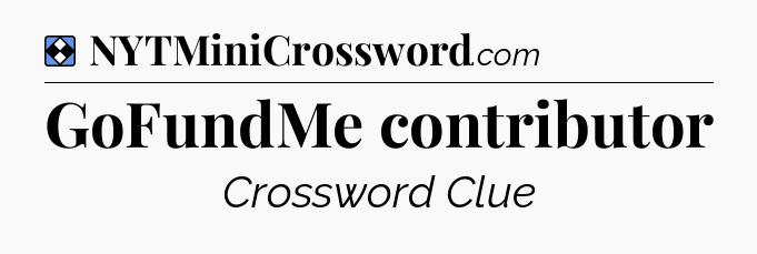 Solution: GoFundMe contributor - NYT Mini Crossword