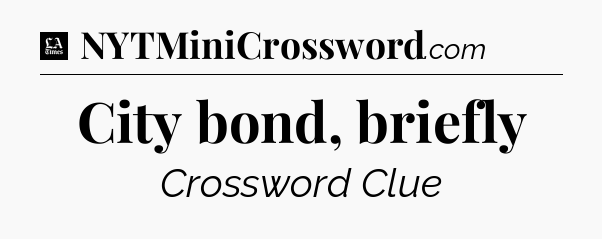 City bond, briefly - LA Times Crossword