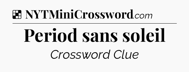 Solution: Period sans soleil - NYT Crossword