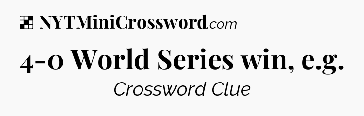 Solution: 4-0 World Series win, e.g - NYT Crossword