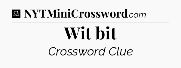 Wit bit - LA Times Crossword