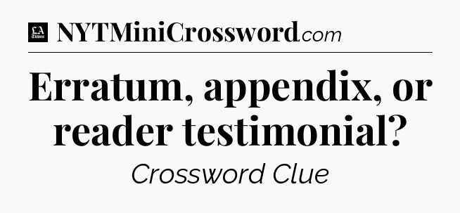 Erratum, appendix, or reader testimonial - LA Times Crossword
