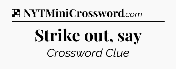 Solution: Strike out, say - NYT Crossword