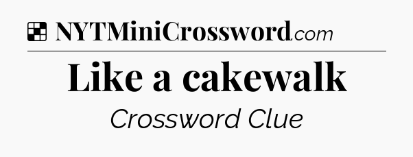 Solution: Like a cakewalk - NYT Crossword