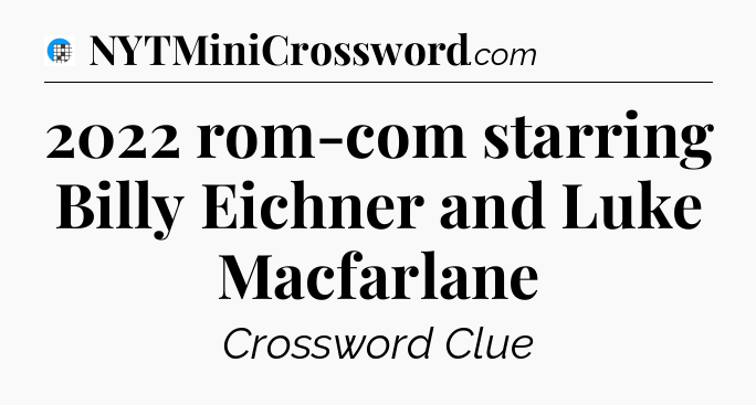 2022 rom-com starring Billy Eichner and Luke Macfarlane Crossword Clue
