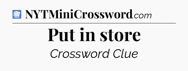 Put in store Puzzle Page Crossword Clue