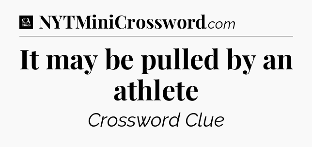 It may be pulled by an athlete - LA Times Crossword