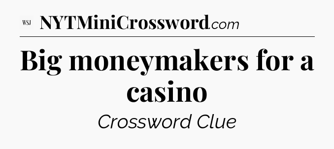 Big moneymakers for a casino - WSJ Crossword
