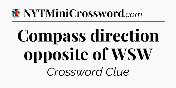 Compass direction opposite of WSW Crossword Clue