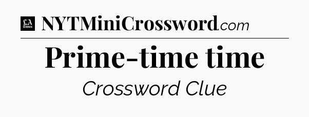 Prime-time time - LA Times Crossword