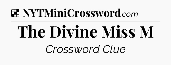 Solution: The Divine Miss M - NYT Crossword