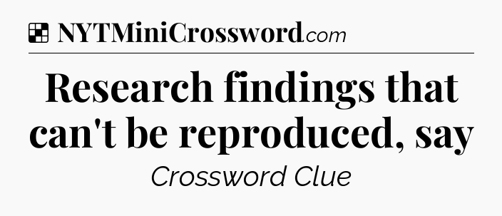 Solution: Research findings that can't be reproduced, say - NYT Crossword