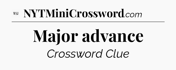Major advance - WSJ Crossword