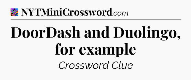 DoorDash and Duolingo, for example Crossword Clue
