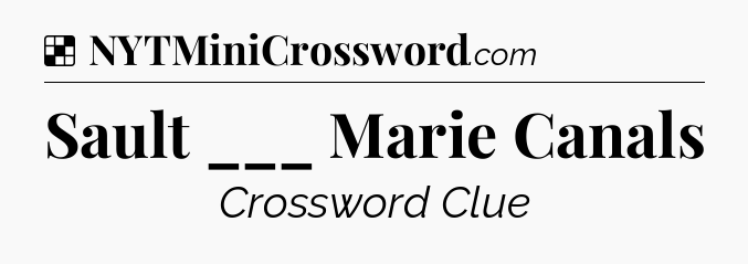 Solution: Sault ___ Marie Canals - NYT Crossword