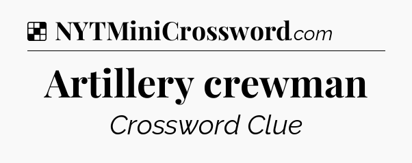Solution: Artillery crewman - NYT Crossword