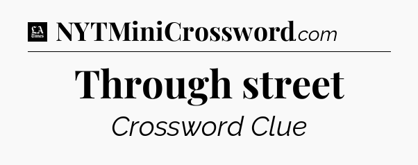 Through street - LA Times Crossword
