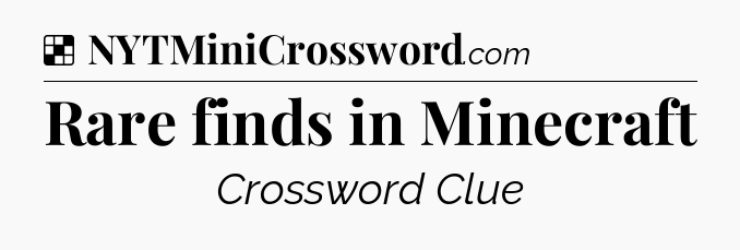 Solution: Rare finds in Minecraft - NYT Crossword
