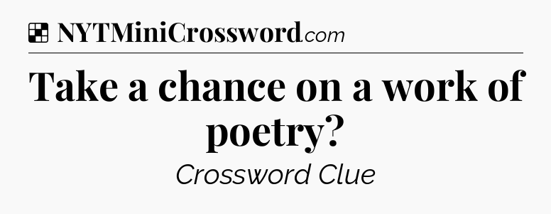 Solution: Take a chance on a work of poetry - NYT Crossword