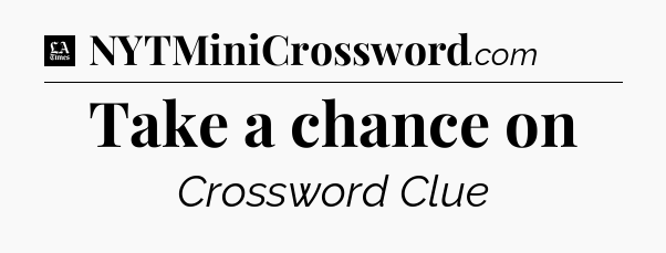 Take a chance on - LA Times Crossword