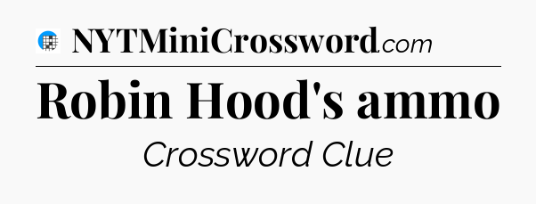 Robin Hood's ammo Crossword Clue