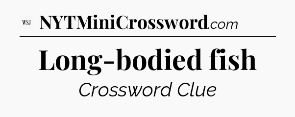 Long-bodied fish - WSJ Crossword