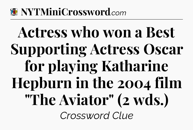 Actress who won a Best Supporting Actress Oscar for playing Katharine Hepburn in the 2004 film 