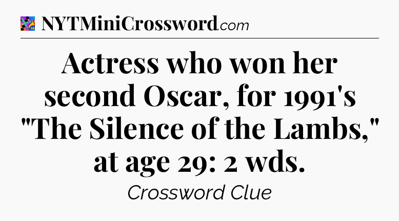 Actress who won her second Oscar, for 1991's 