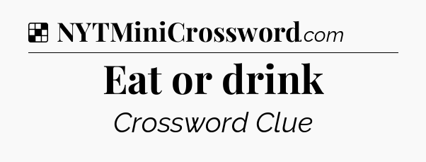 Solution: Eat or drink - NYT Crossword