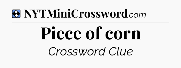 Solution: Piece of corn - NYT Mini Crossword