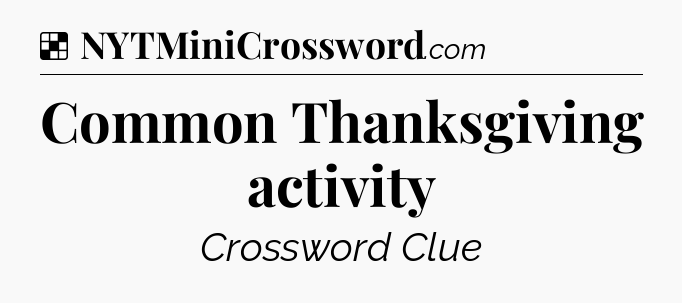 Solution: Common Thanksgiving activity - NYT Crossword