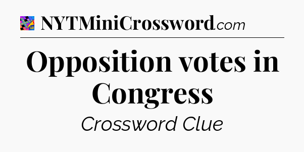 Opposition votes in Congress Crossword Clue
