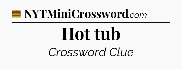 Hot tub - Eugene Sheffer Crossword