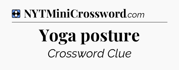 Solution: Yoga posture - NYT Mini Crossword