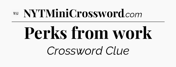 Perks from work - WSJ Crossword
